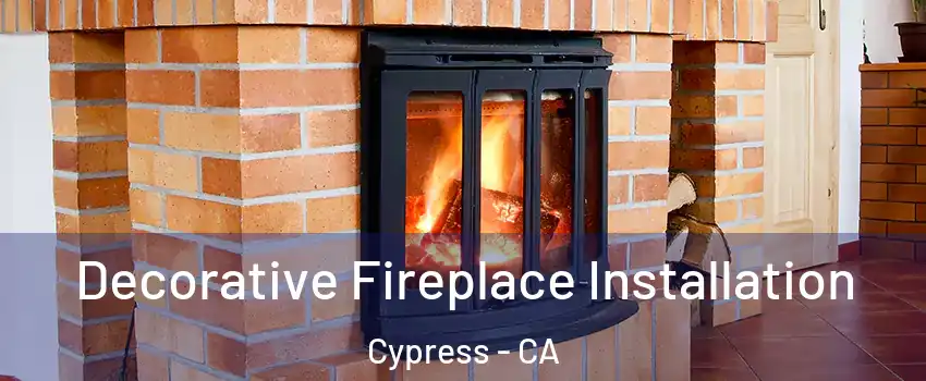 Decorative Fireplace Installation Cypress - CA