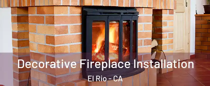 Decorative Fireplace Installation El Rio - CA