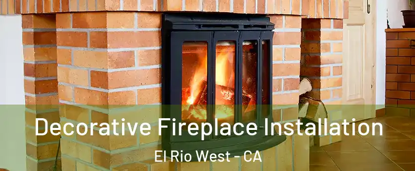 Decorative Fireplace Installation El Rio West - CA