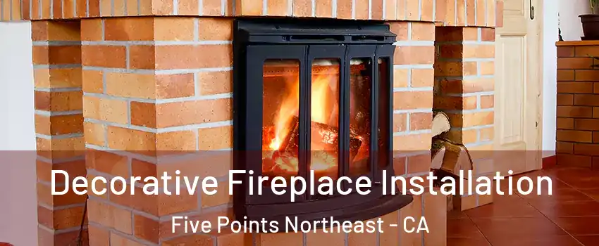 Decorative Fireplace Installation Five Points Northeast - CA