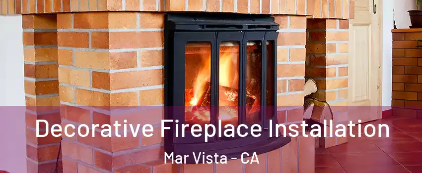 Decorative Fireplace Installation Mar Vista - CA