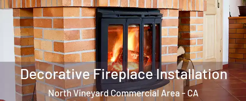 Decorative Fireplace Installation North Vineyard Commercial Area - CA