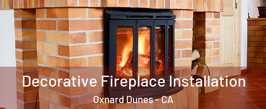 Decorative Fireplace Installation Oxnard Dunes - CA