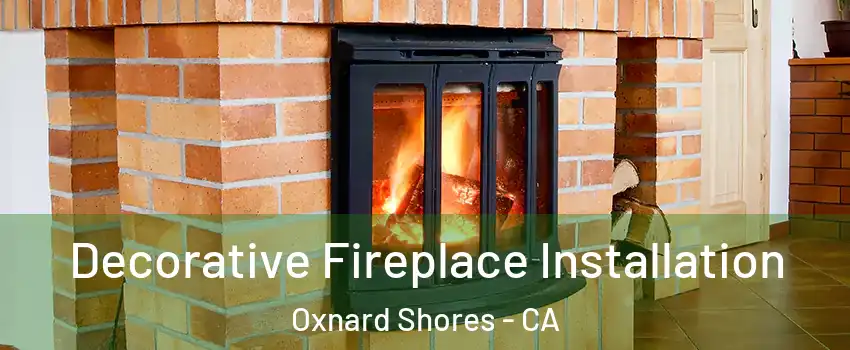 Decorative Fireplace Installation Oxnard Shores - CA