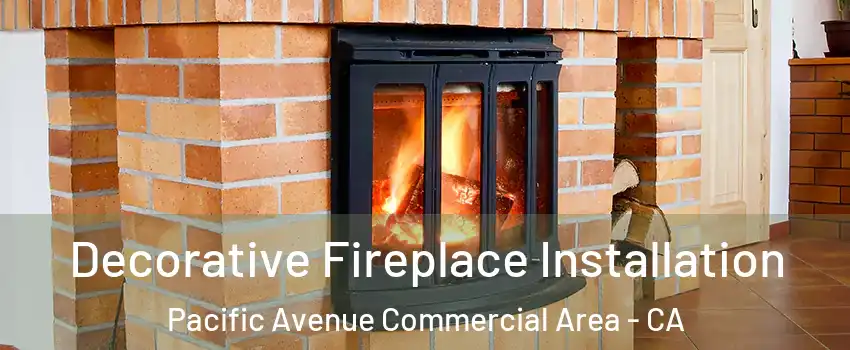 Decorative Fireplace Installation Pacific Avenue Commercial Area - CA