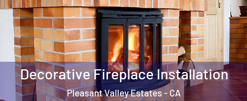 Decorative Fireplace Installation Pleasant Valley Estates - CA