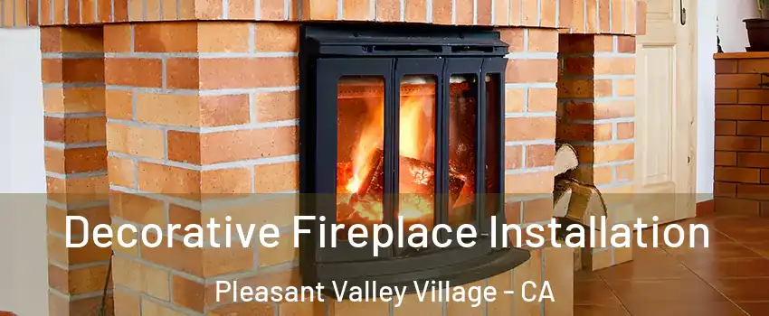 Decorative Fireplace Installation Pleasant Valley Village - CA