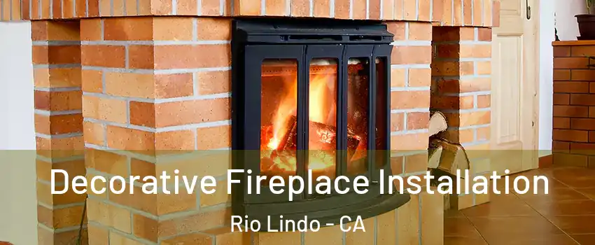 Decorative Fireplace Installation Rio Lindo - CA