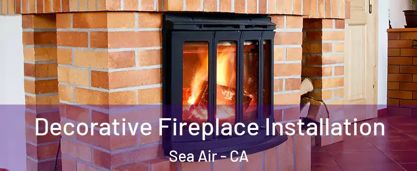 Decorative Fireplace Installation Sea Air - CA
