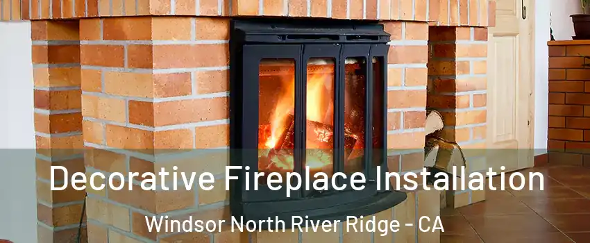 Decorative Fireplace Installation Windsor North River Ridge - CA