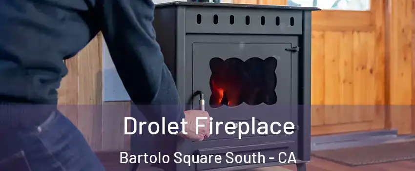 Drolet Fireplace Bartolo Square South - CA