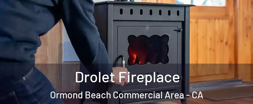 Drolet Fireplace Ormond Beach Commercial Area - CA