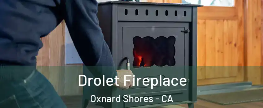 Drolet Fireplace Oxnard Shores - CA
