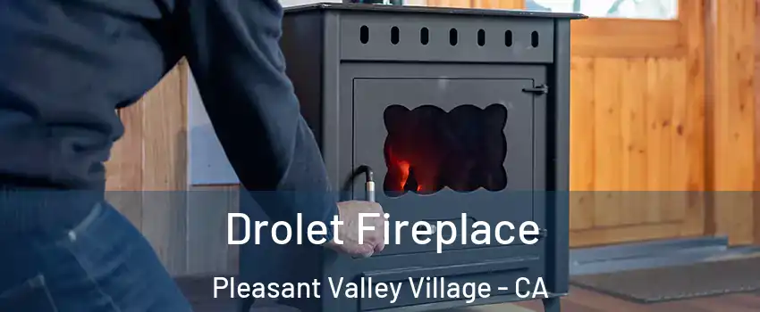 Drolet Fireplace Pleasant Valley Village - CA