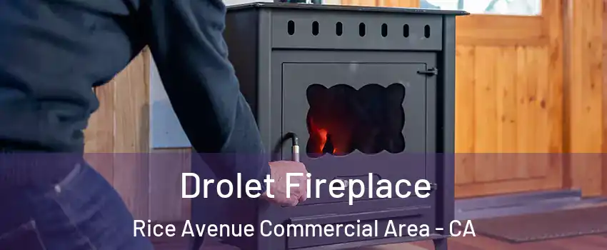 Drolet Fireplace Rice Avenue Commercial Area - CA
