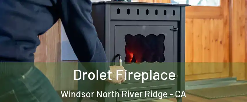 Drolet Fireplace Windsor North River Ridge - CA