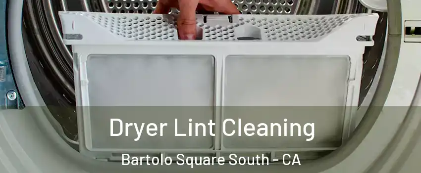 Dryer Lint Cleaning Bartolo Square South - CA