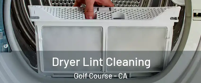 Dryer Lint Cleaning Golf Course - CA