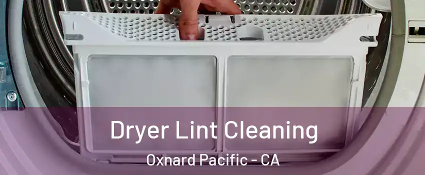 Dryer Lint Cleaning Oxnard Pacific - CA