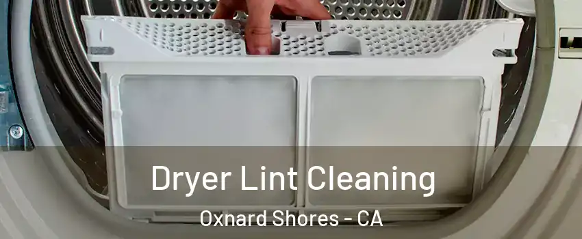 Dryer Lint Cleaning Oxnard Shores - CA