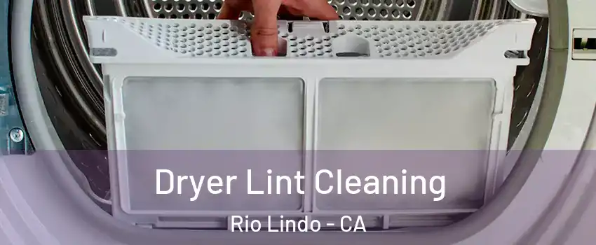 Dryer Lint Cleaning Rio Lindo - CA