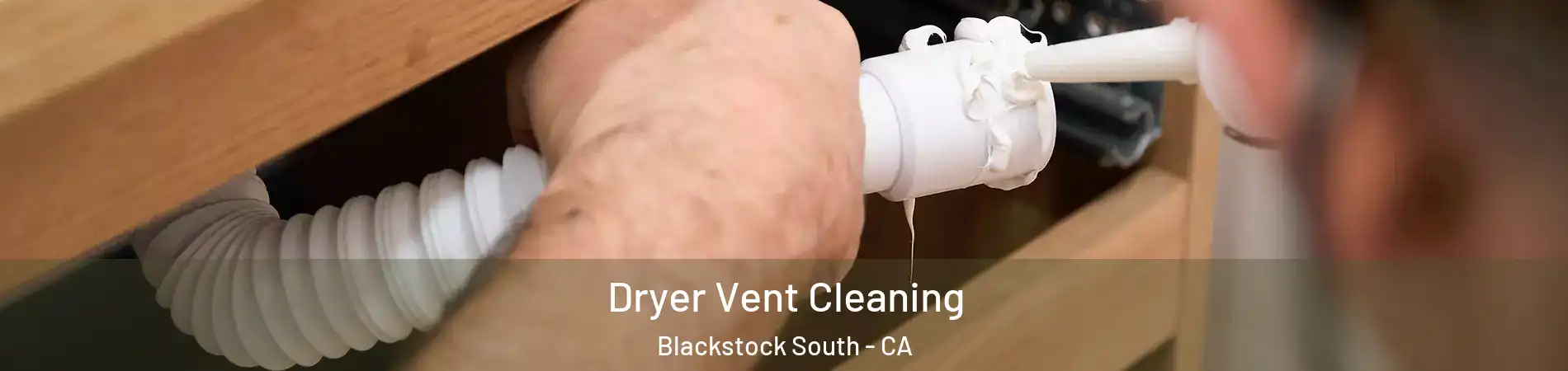 Dryer Vent Cleaning Blackstock South - CA
