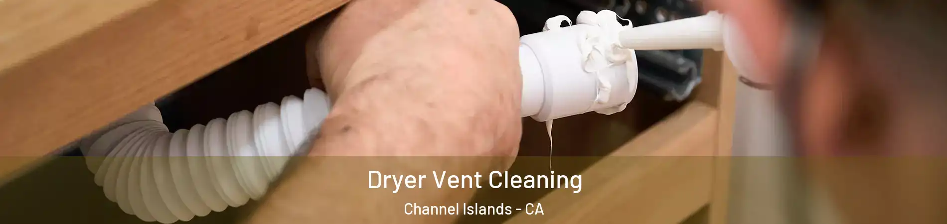 Dryer Vent Cleaning Channel Islands - CA