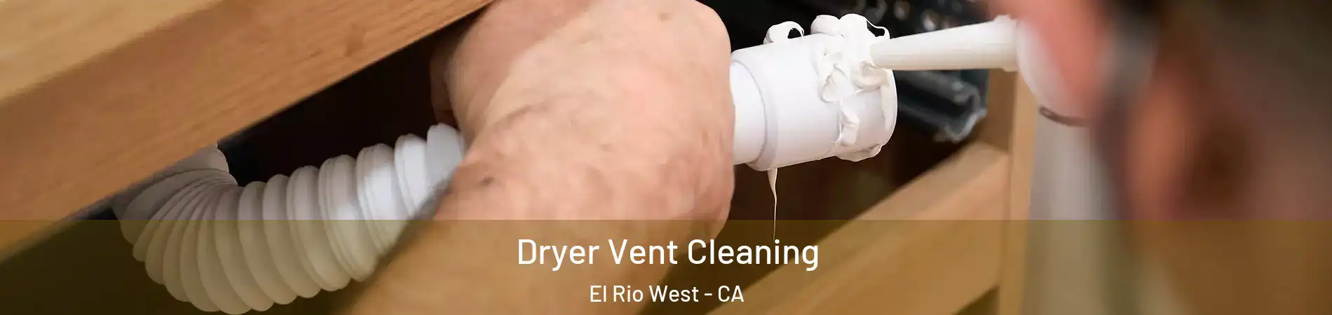Dryer Vent Cleaning El Rio West - CA