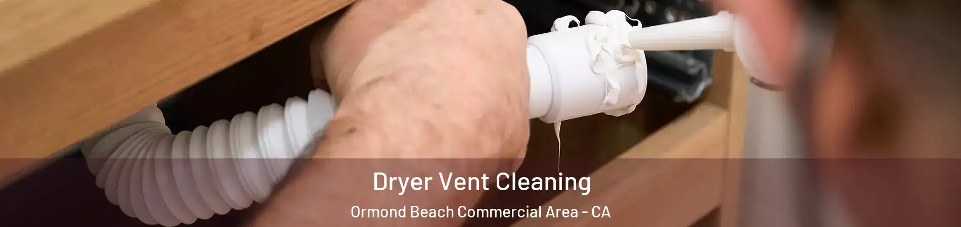 Dryer Vent Cleaning Ormond Beach Commercial Area - CA