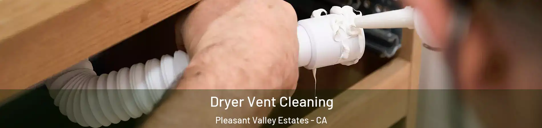 Dryer Vent Cleaning Pleasant Valley Estates - CA
