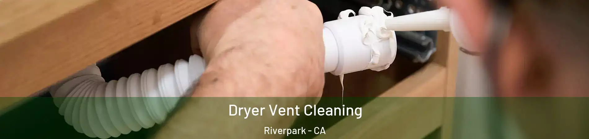 Dryer Vent Cleaning Riverpark - CA