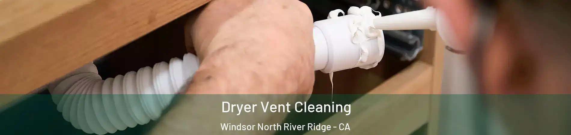 Dryer Vent Cleaning Windsor North River Ridge - CA