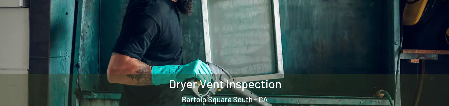 Dryer Vent Inspection Bartolo Square South - CA