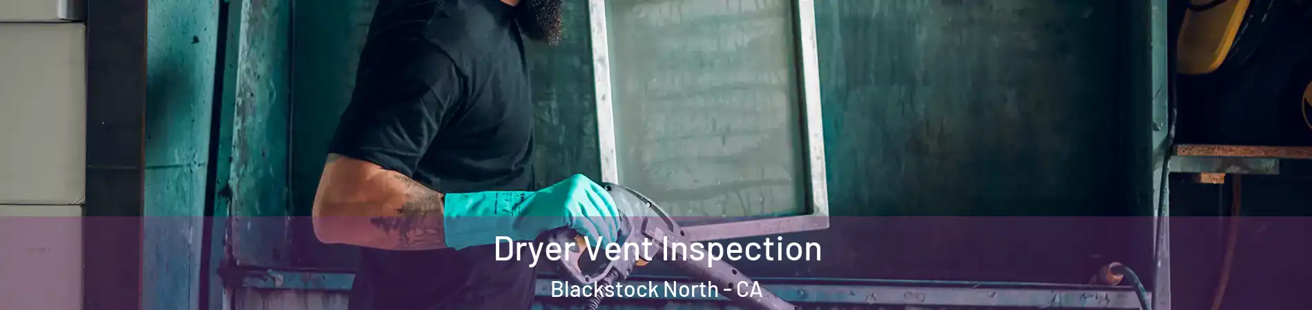 Dryer Vent Inspection Blackstock North - CA