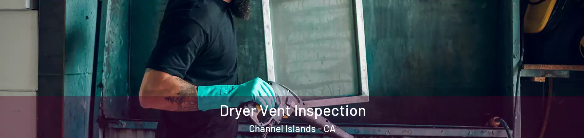 Dryer Vent Inspection Channel Islands - CA