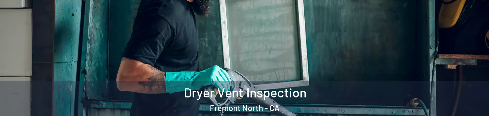 Dryer Vent Inspection Fremont North - CA
