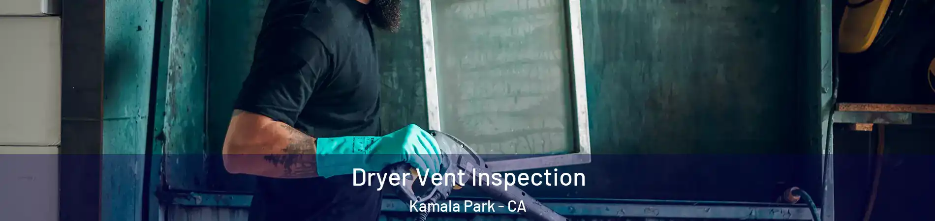Dryer Vent Inspection Kamala Park - CA