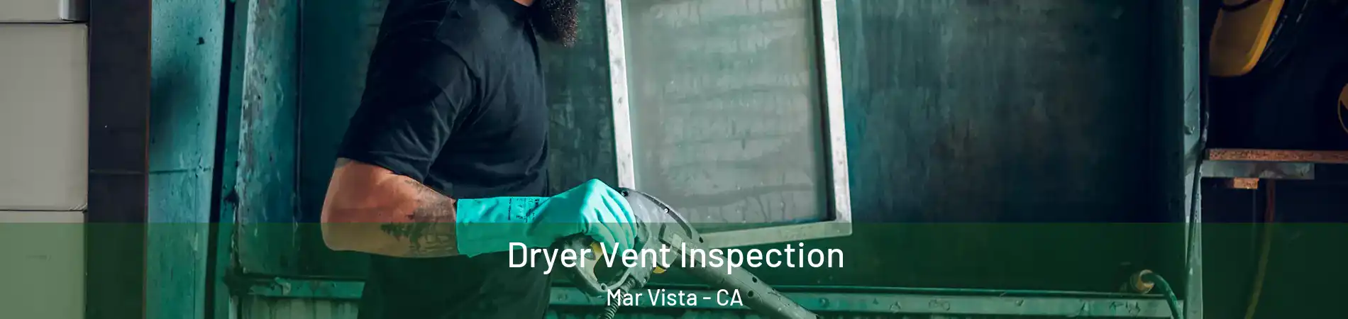 Dryer Vent Inspection Mar Vista - CA