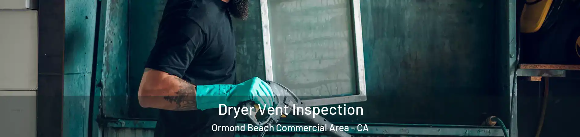 Dryer Vent Inspection Ormond Beach Commercial Area - CA