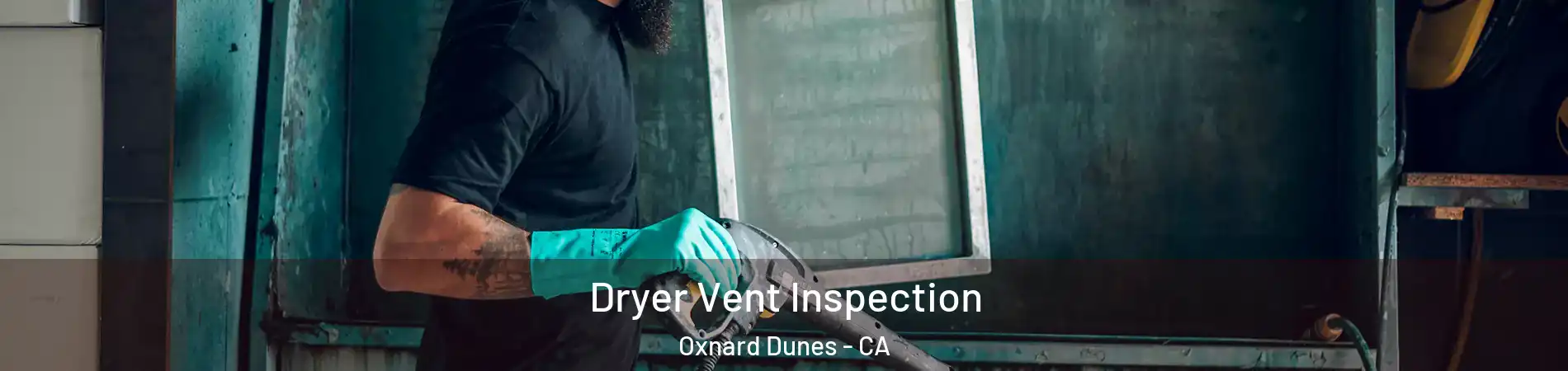 Dryer Vent Inspection Oxnard Dunes - CA