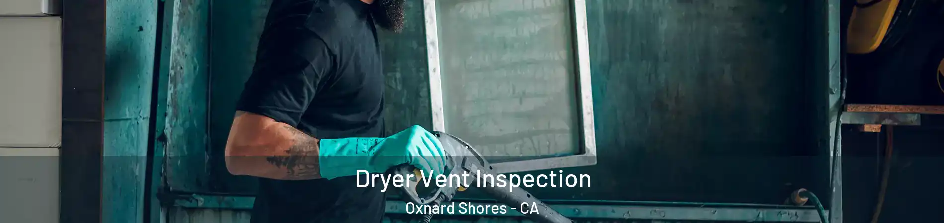 Dryer Vent Inspection Oxnard Shores - CA