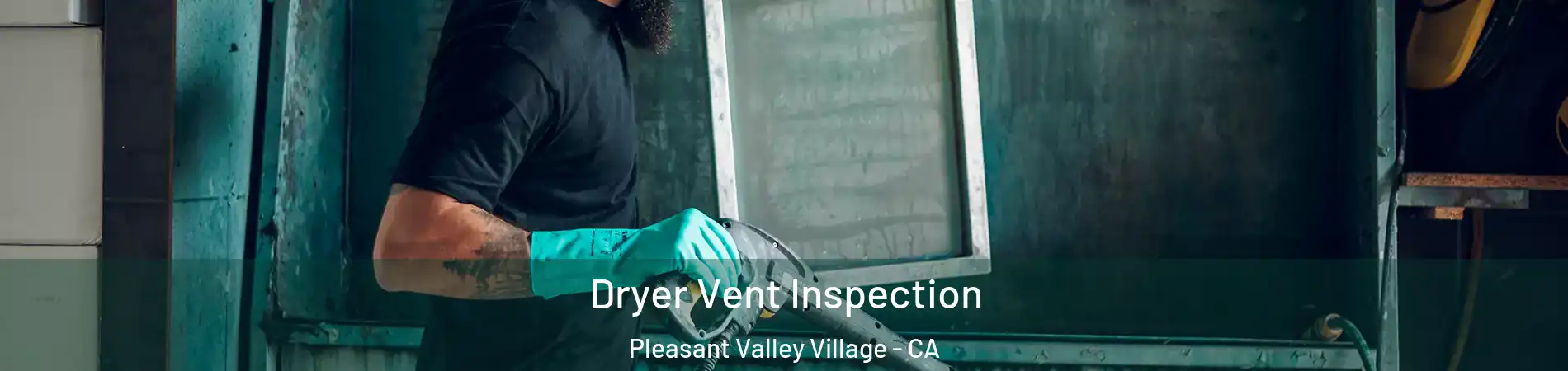 Dryer Vent Inspection Pleasant Valley Village - CA