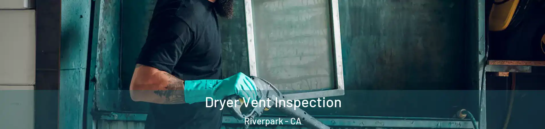 Dryer Vent Inspection Riverpark - CA