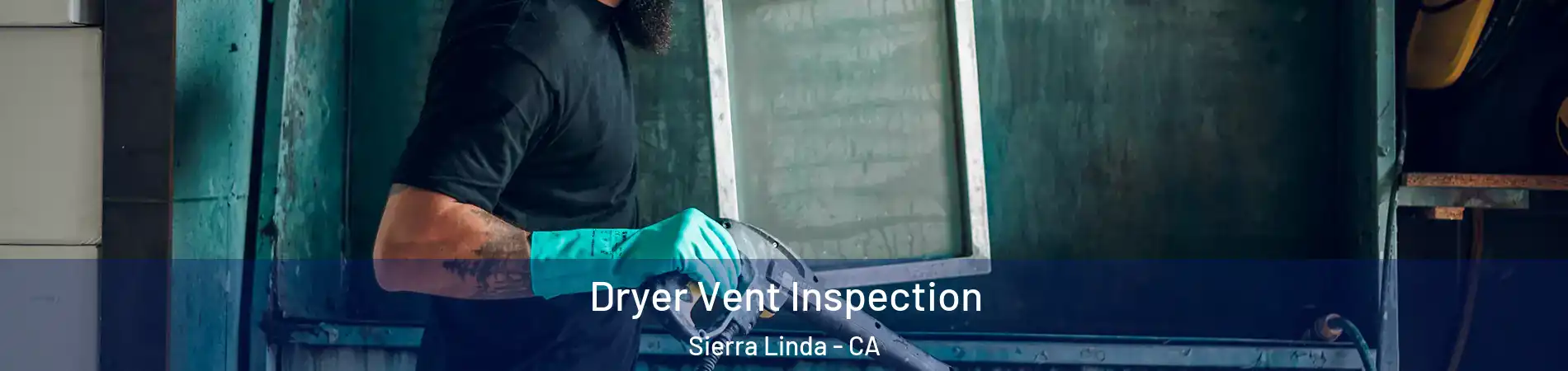 Dryer Vent Inspection Sierra Linda - CA
