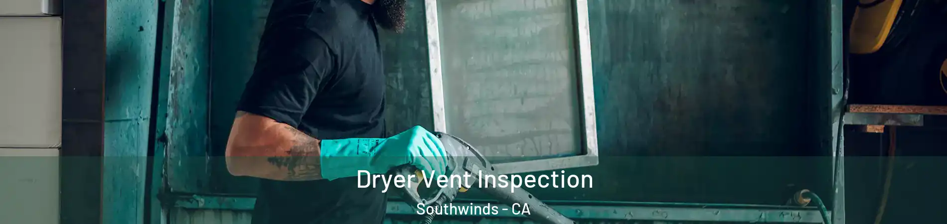 Dryer Vent Inspection Southwinds - CA