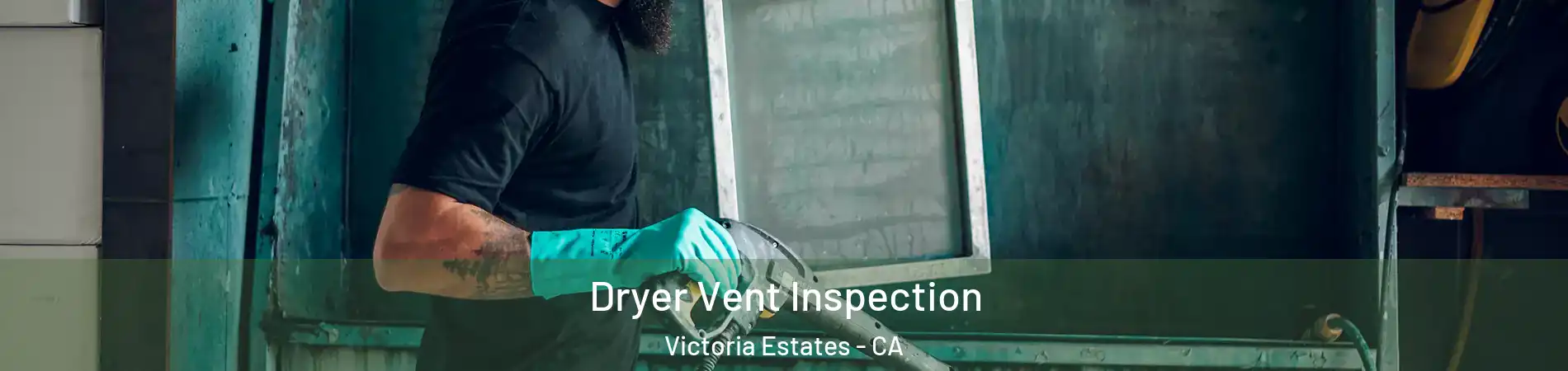 Dryer Vent Inspection Victoria Estates - CA