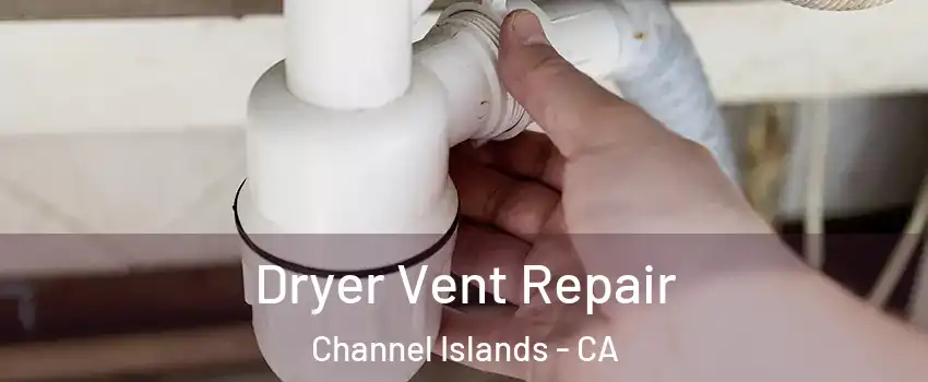 Dryer Vent Repair Channel Islands - CA
