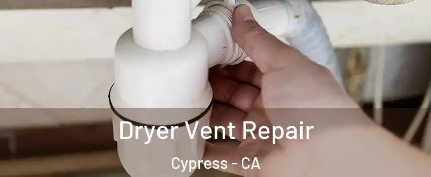 Dryer Vent Repair Cypress - CA