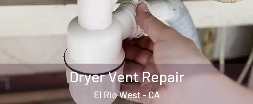 Dryer Vent Repair El Rio West - CA