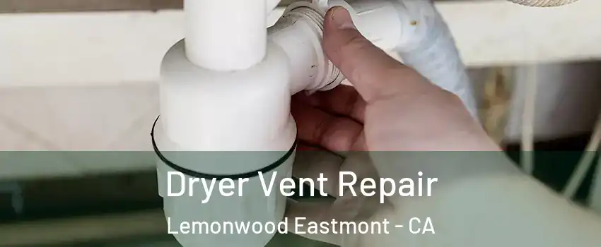 Dryer Vent Repair Lemonwood Eastmont - CA